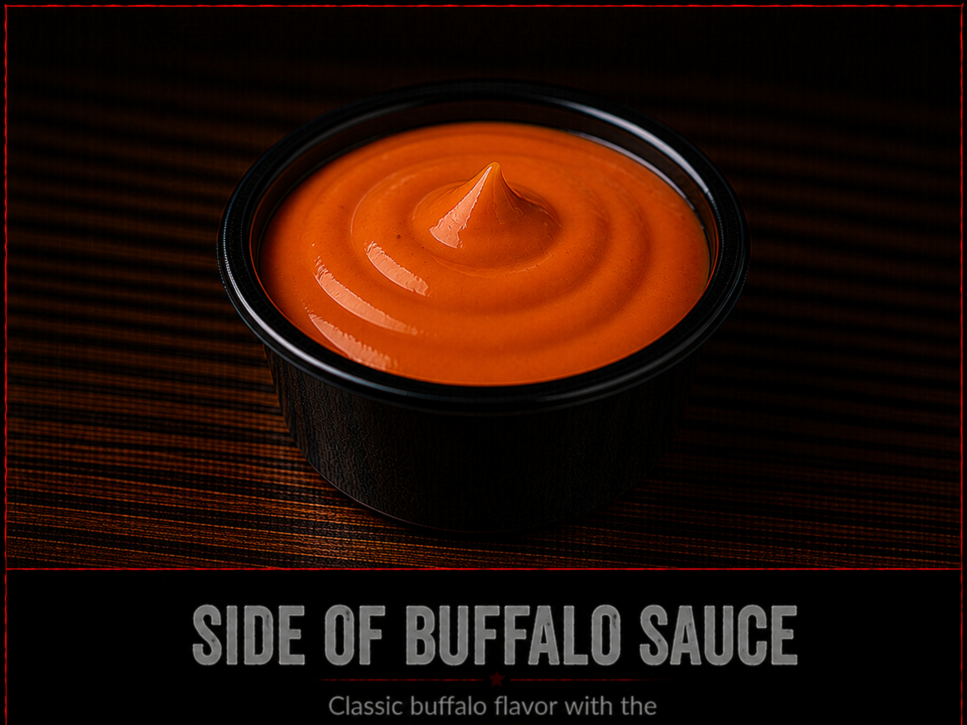 Side of Buffalo Sauce.