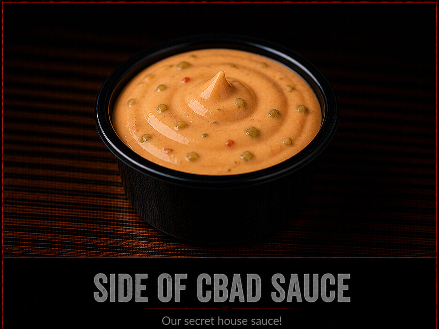 Side of CBAD Sauce.