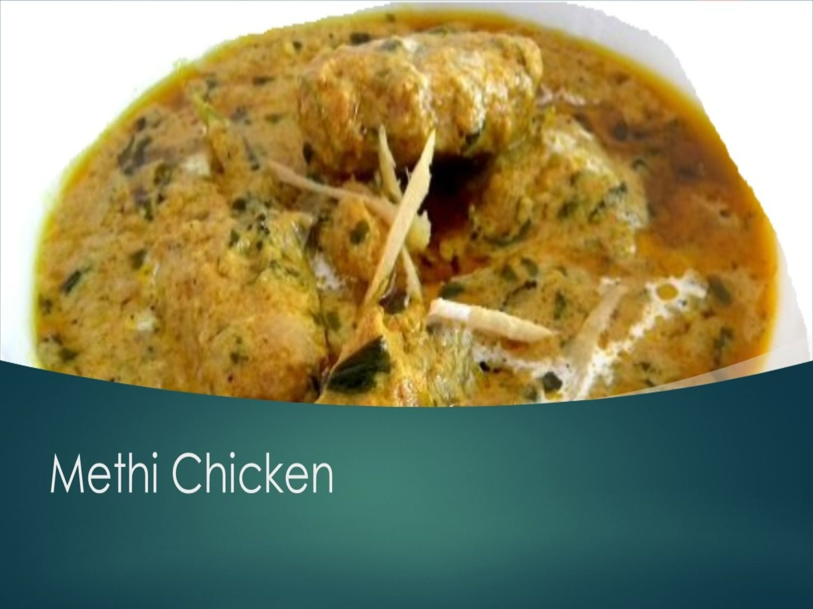 Methi Chicken.