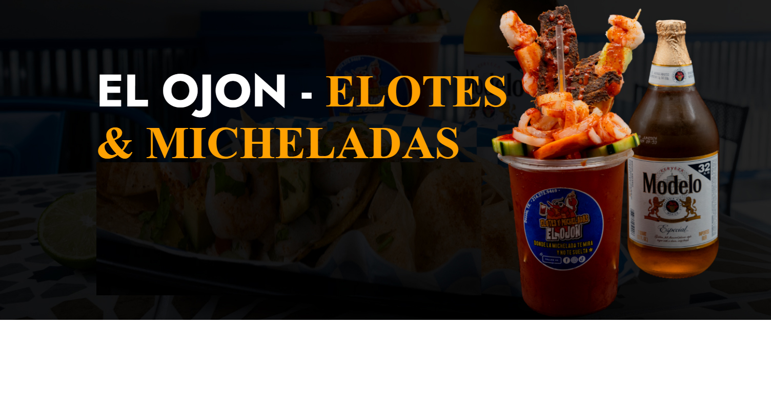 EL OJON ELOTES Y MICHELADAS! TU CASA, MI CASA, LA CASA DE TODOS!