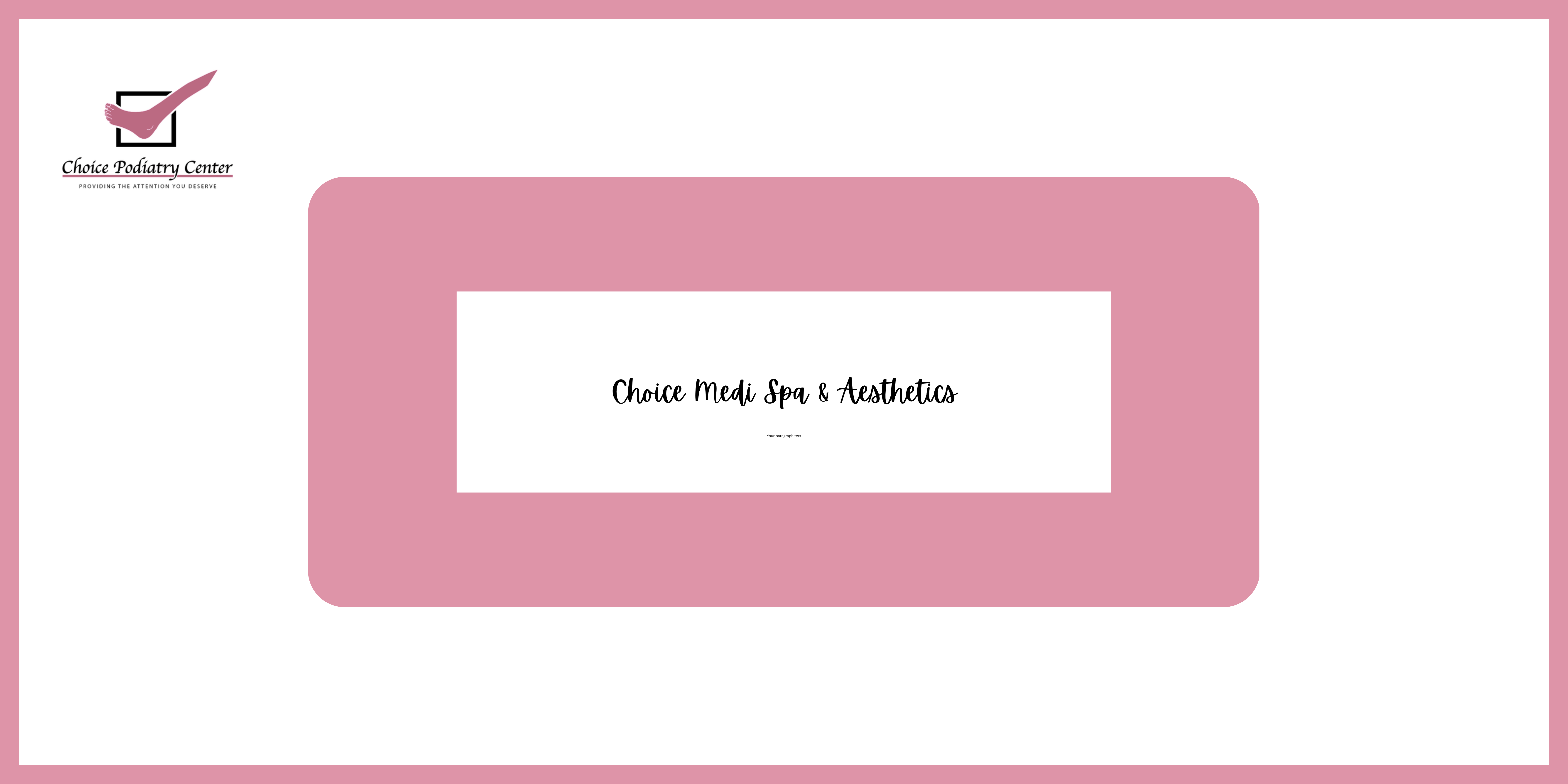 Where beauty meets wellness. At Choice Podiatry Center through our new branch Choice Medi Spa & Aesthetics, experience high-end, relaxing, personalized care and aesthetics at our Marietta location.